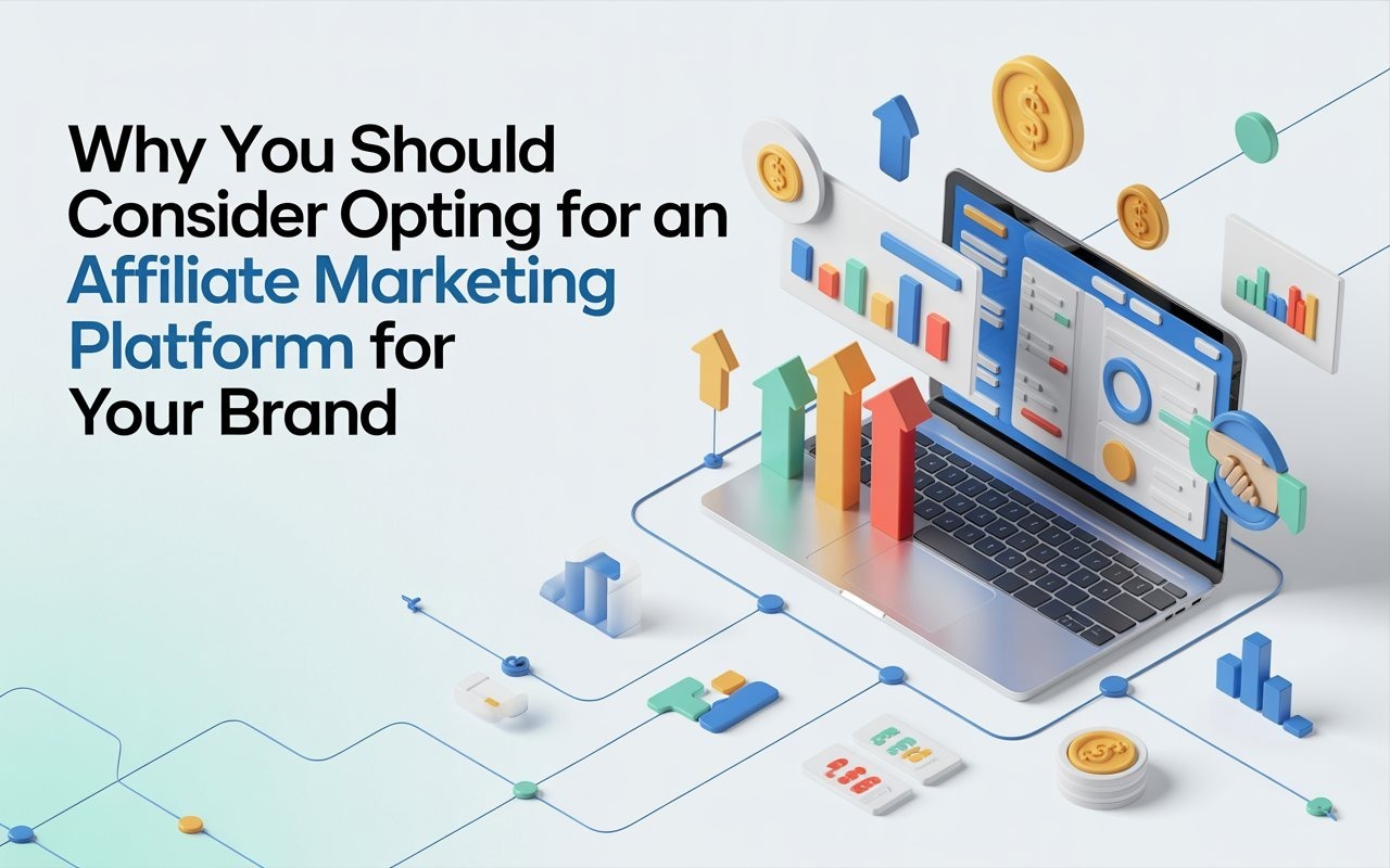 Why You Should Consider Opting For An Affiliate Marketing Platform for Your Brand